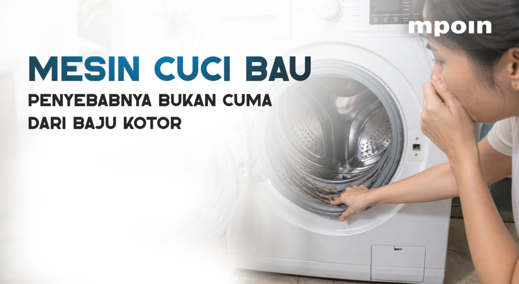 Mesin Cuci Bau Apek? Penyebabnya Bukan Cuma Baju Kotor