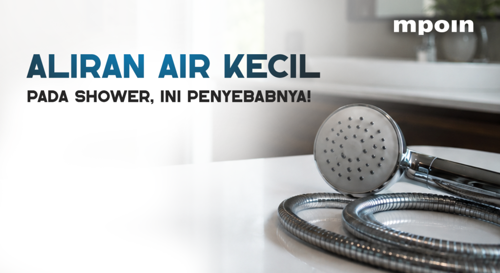 Air Shower Kecil di Rumah? Kenali Penyebab dan Solusinya