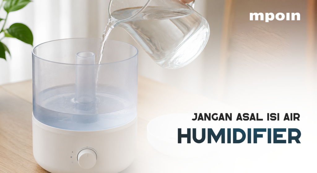 Jangan Asal Isi Air Humidifier! Ini Alasannya