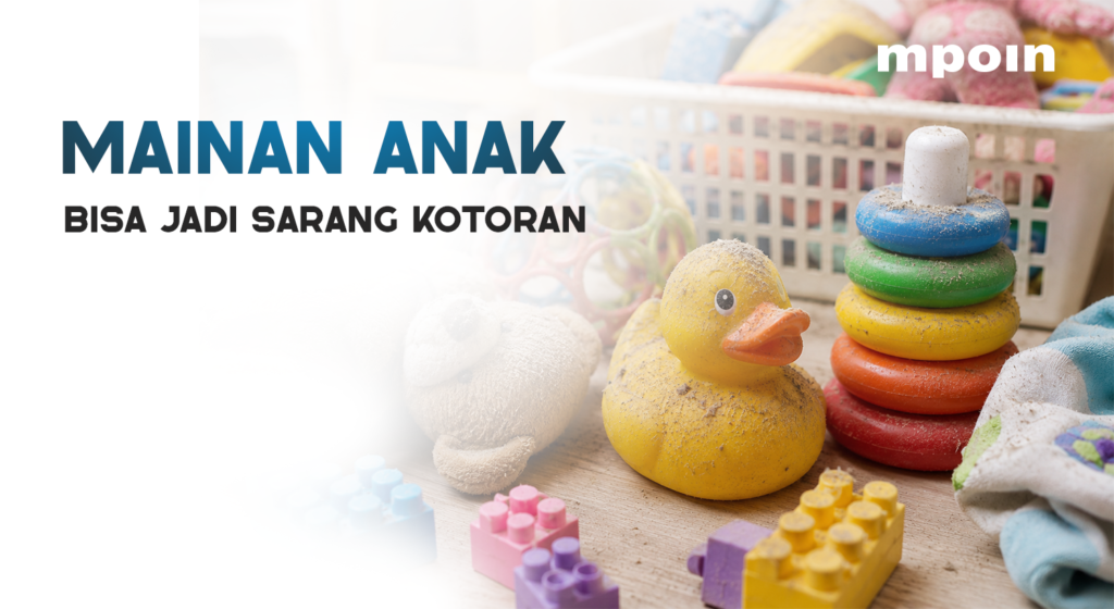 Mainan Anak Bisa Jadi Sarang Kotoran, Ini Sebabnya