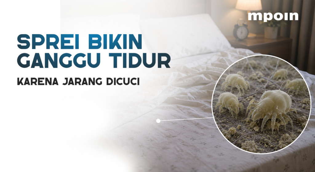 Sprei Jarang Dicuci Bisa Ganggu Tidur? Ini Penjelasannya