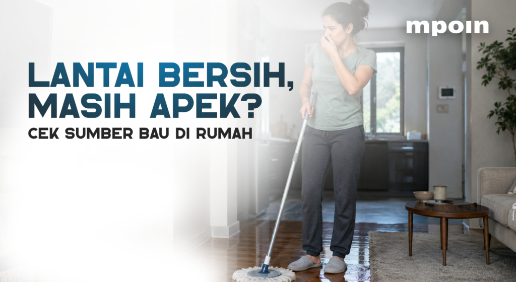 Lantai Sudah Dipel, tapi Rumah Masih Bau Apek?