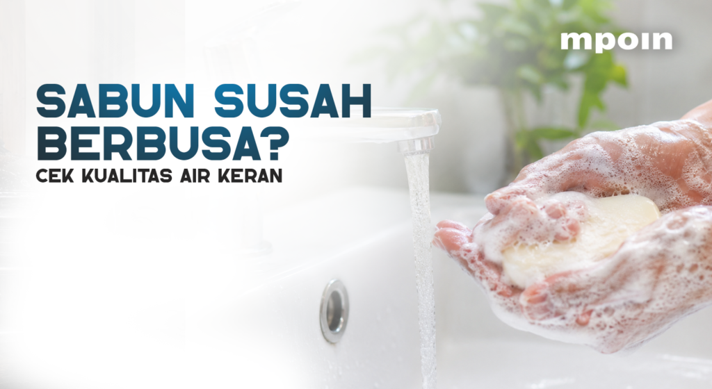 Air Keran Membuat Sabun Sulit Berbusa? Ini Penyebabnya