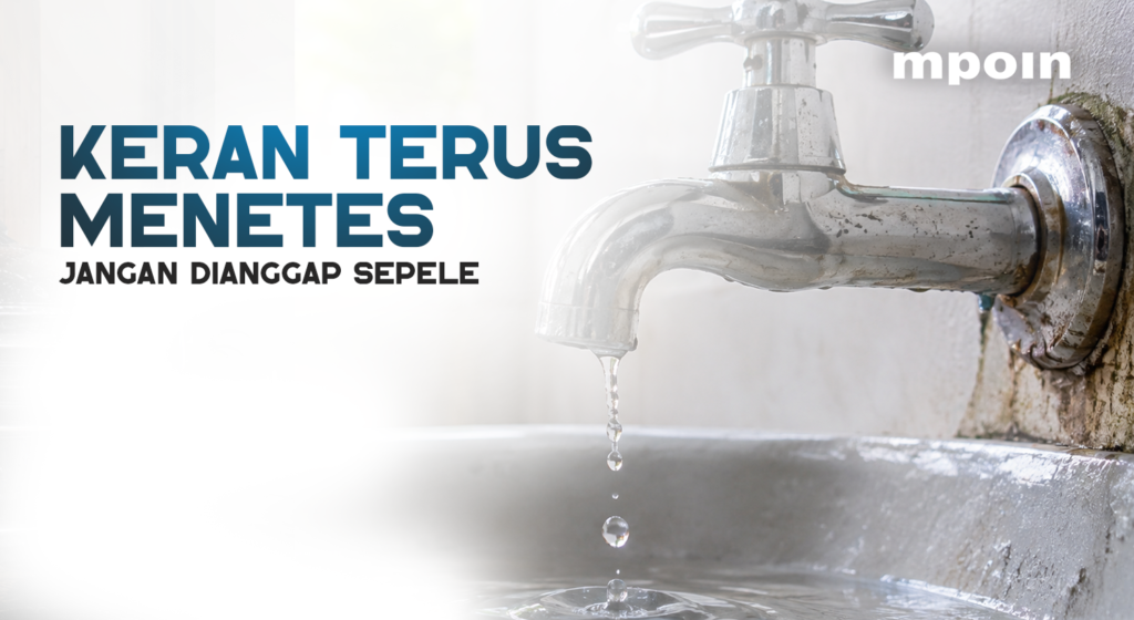Jangan Dibiarkan! Ini 6 Penyebab Air di Keran Terus Menetes
