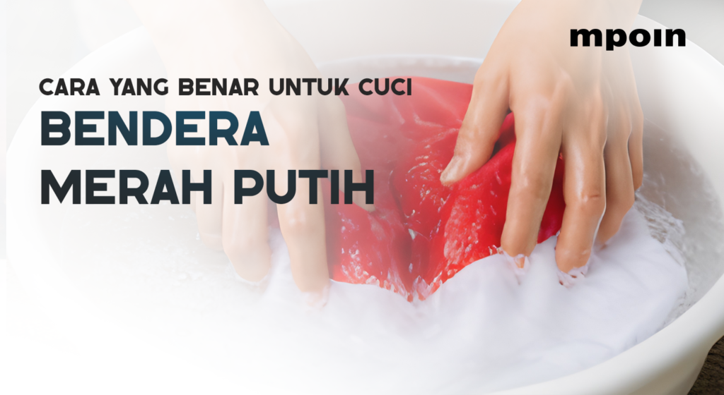 Jangan Dicampur Kain Lain, Ini Cara Cuci Bendera Merah Putih yang Benar